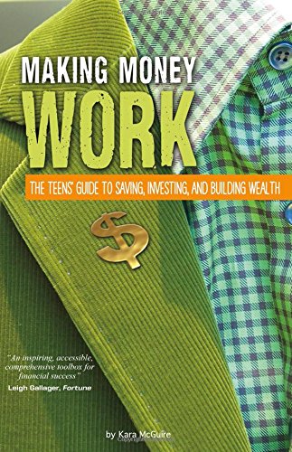 Making Money Work: The Teens' Guide to Saving, Investing, and Buildin