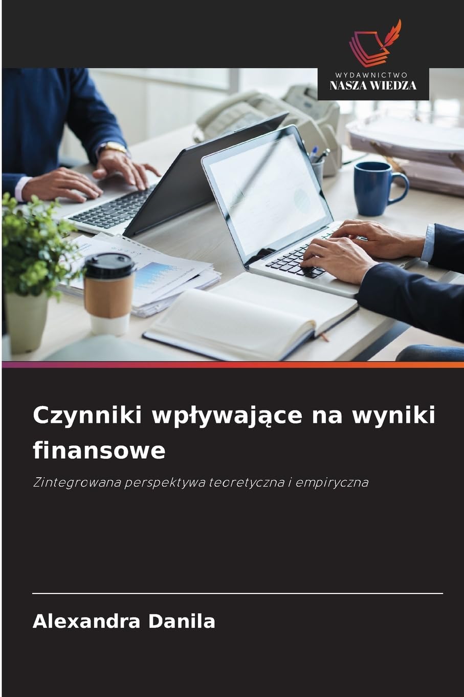Czynniki wplywające na wyniki finansowe: Zintegrowana perspektywa teoretyczna i empiryczna