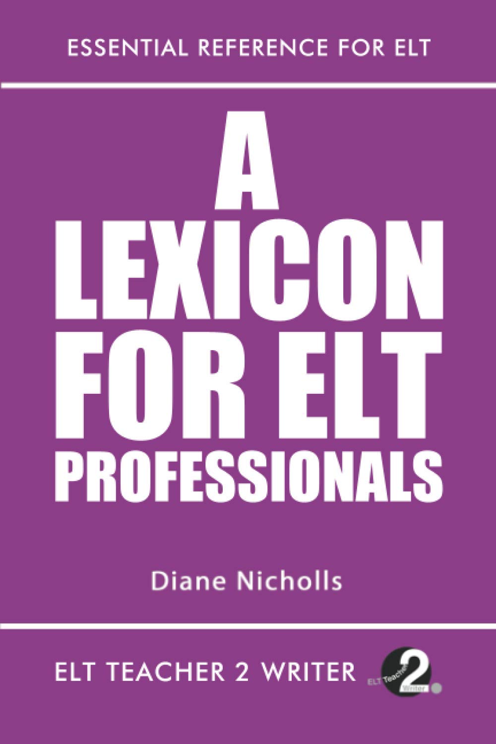 A Lexicon For ELT Professionals: 1 (Training Course For ELT Writers)