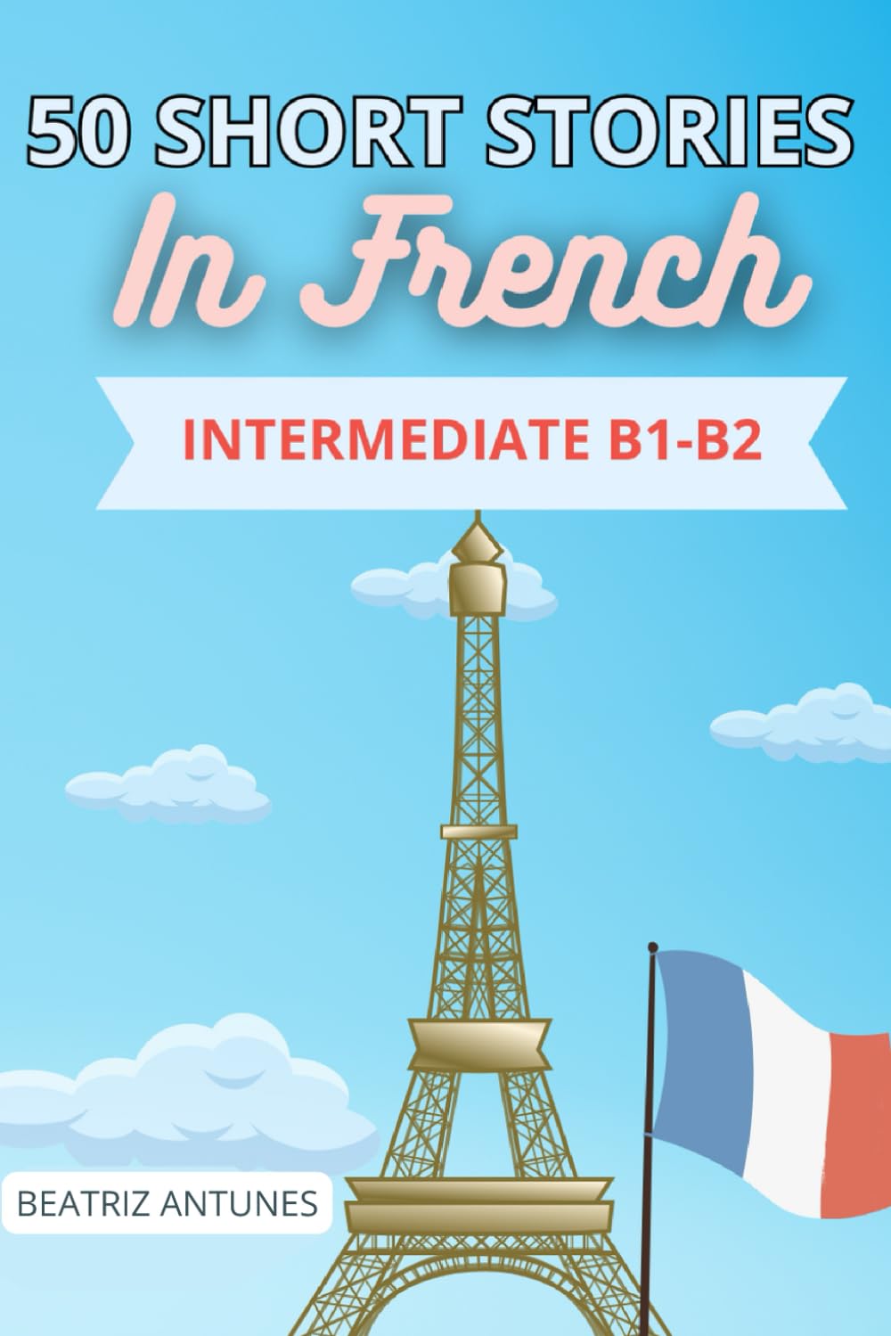 50 short stories in French: intermediate level B1-B2 with English translation