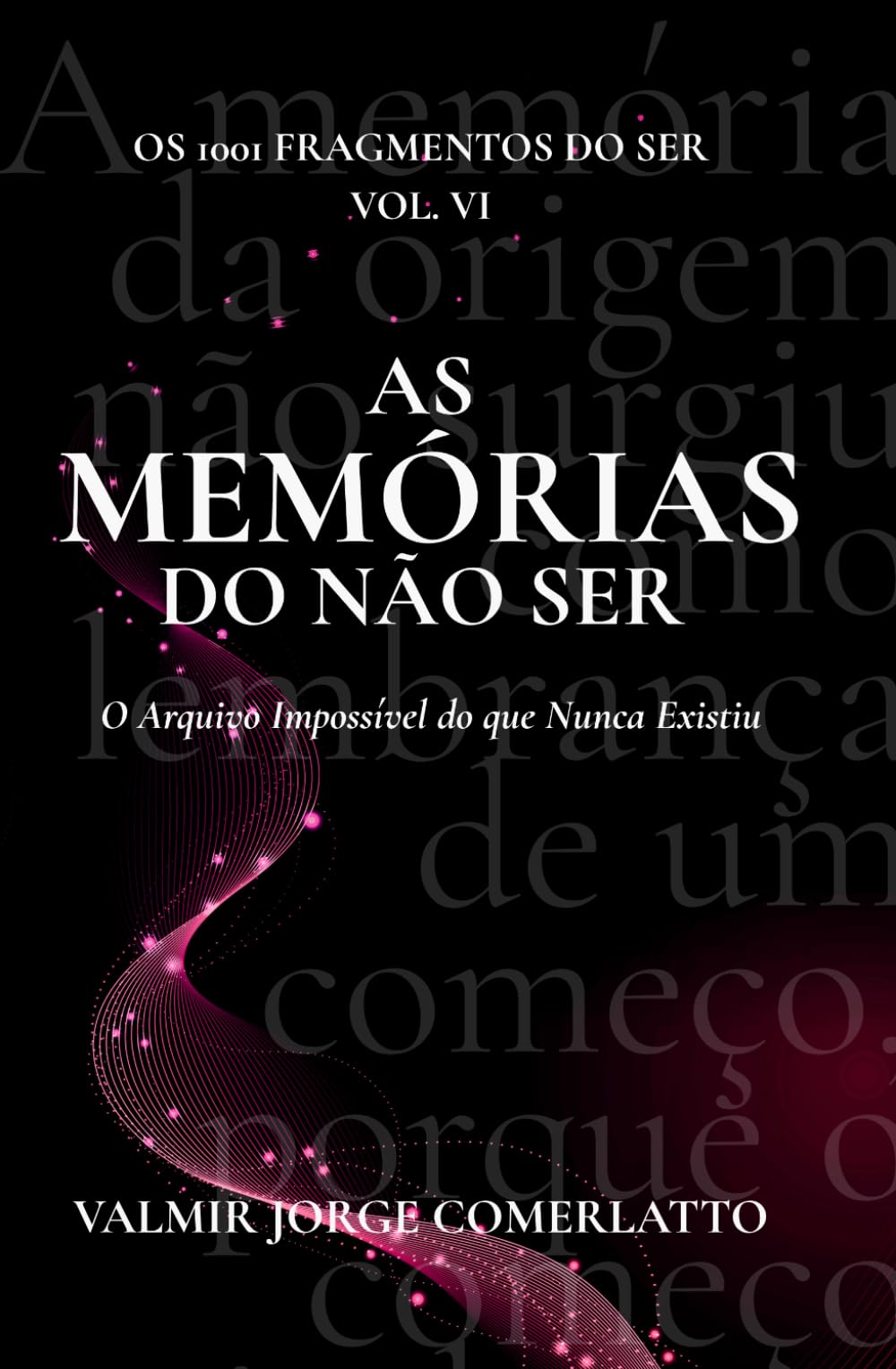 AS MEMÓRIAS DO NÃO-SER: O Arquivo Impossível do que Nunca Existiu