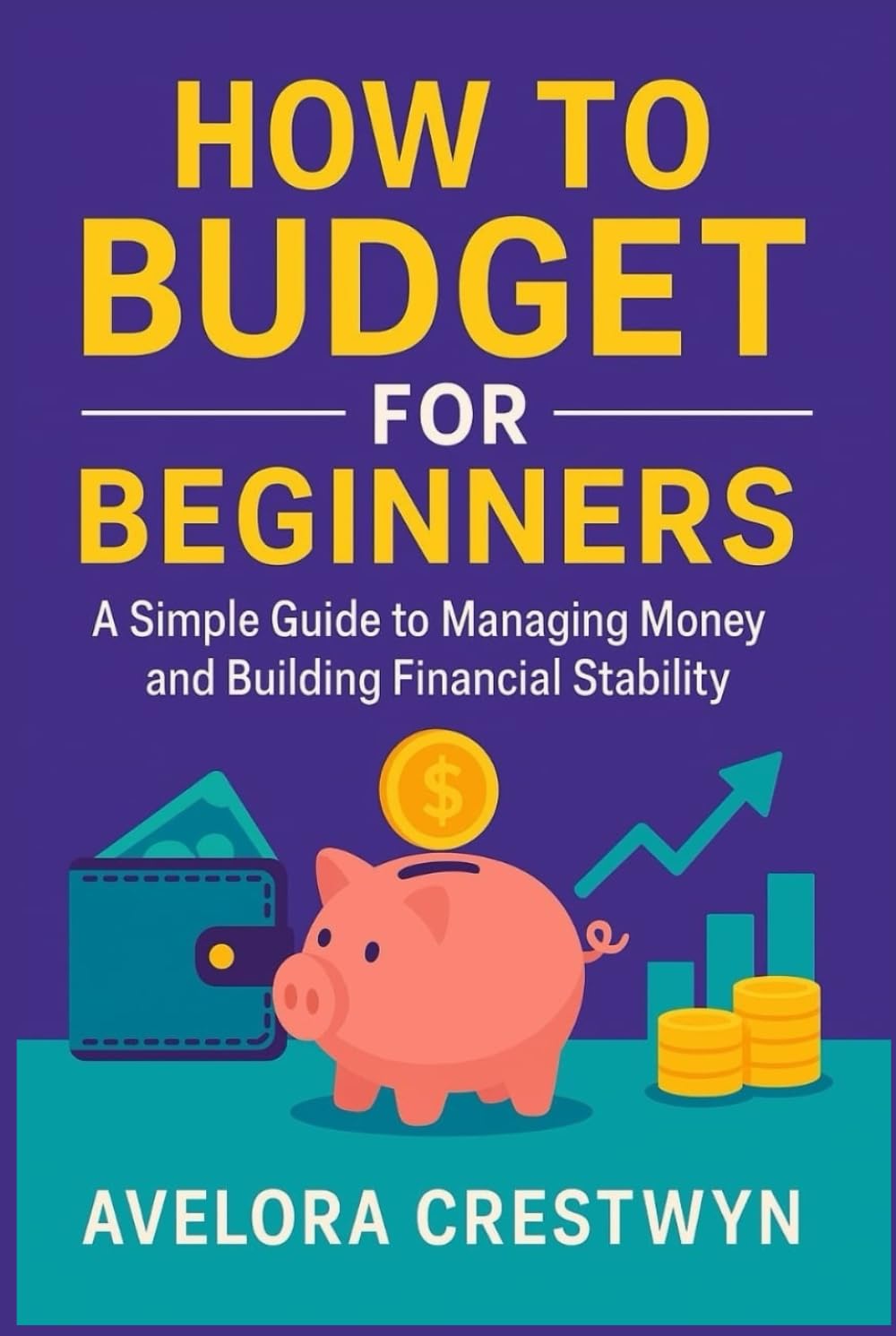 How to Budget for Beginners: A Simple Guide to Managing Money and Building Financial Stability