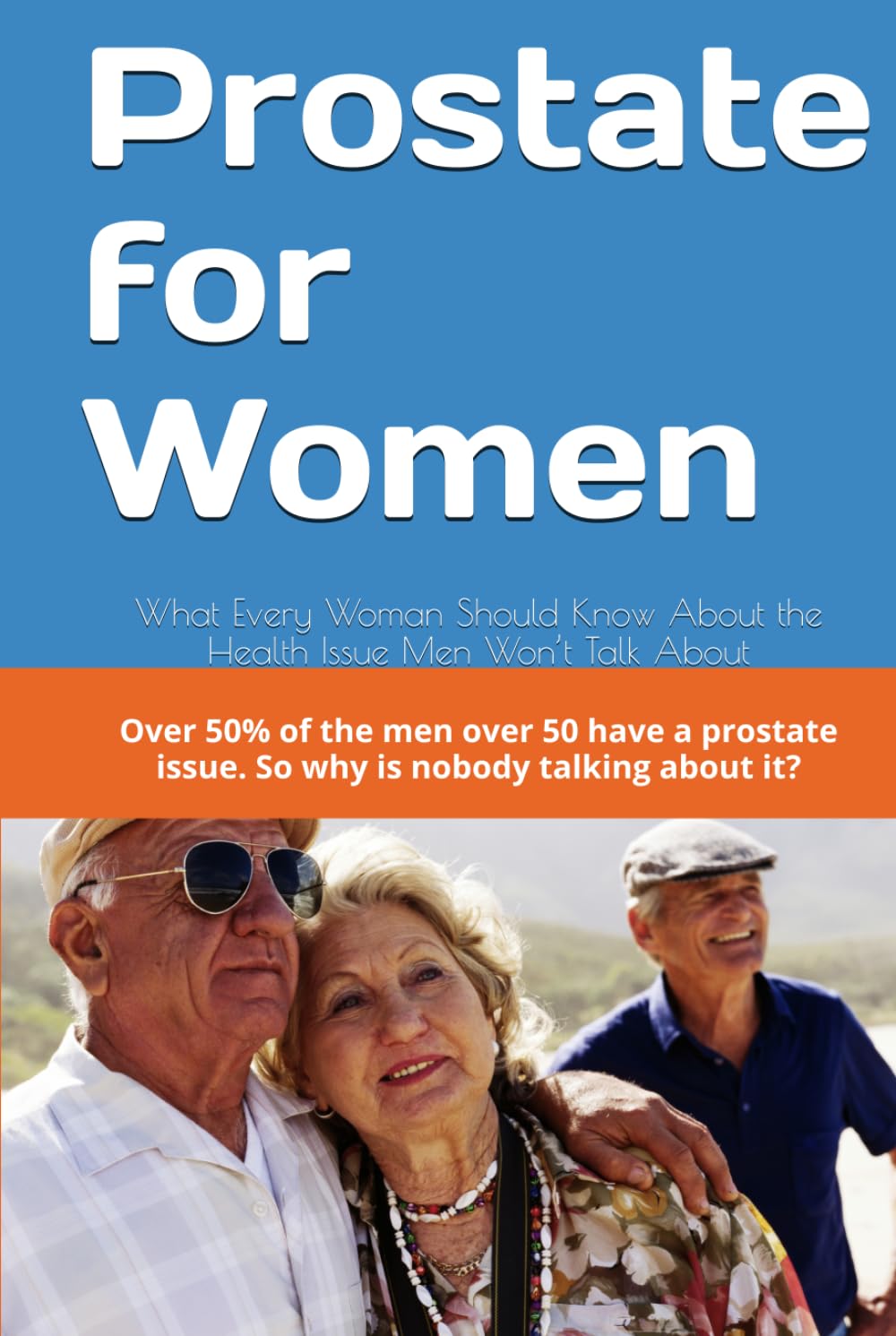Prostate for Women: What Every Woman Should Know About the Health Issue Men Won’t Talk About