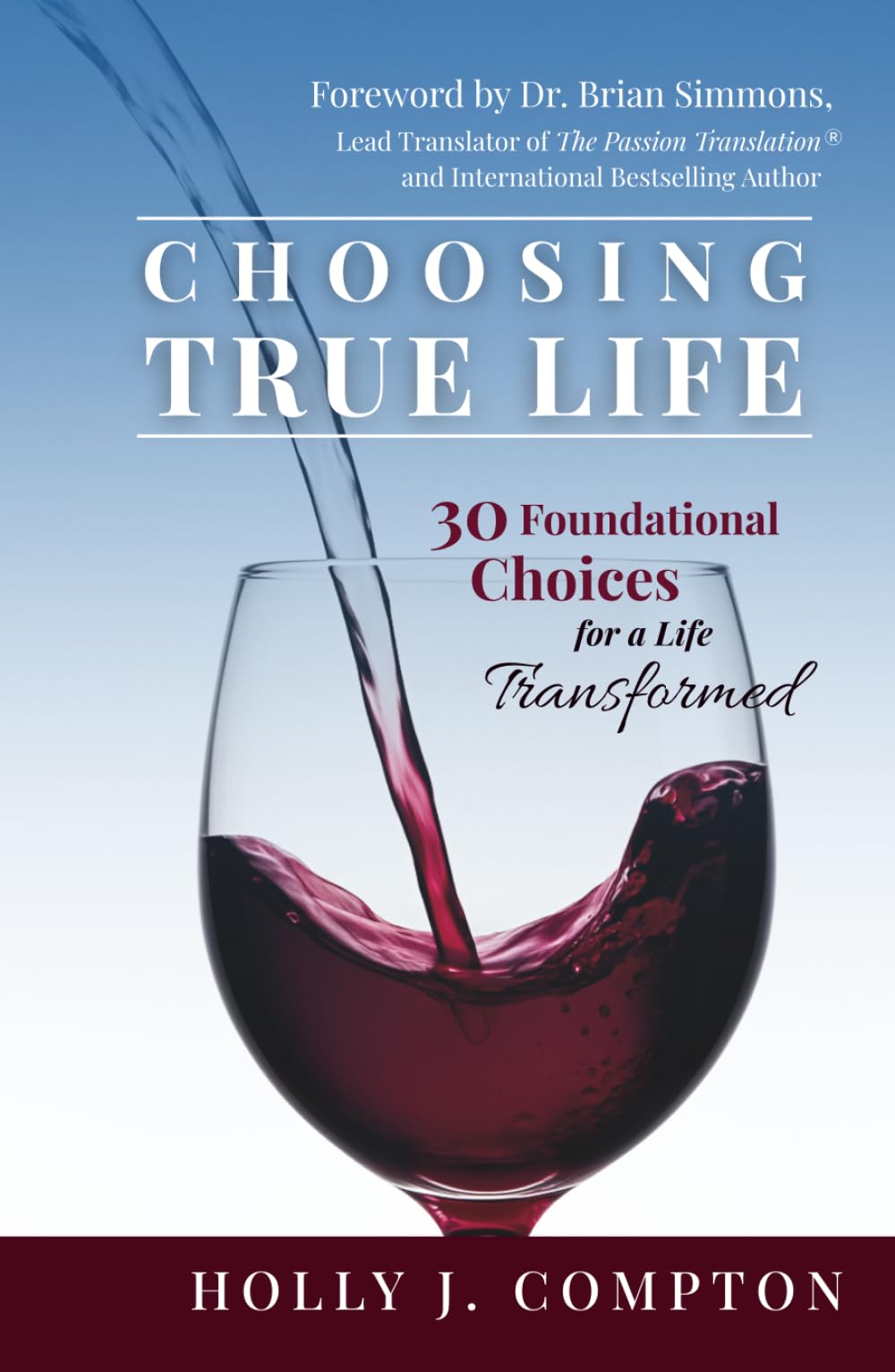 Choosing True Life: 30 Foundational Choices for a Life Transformed