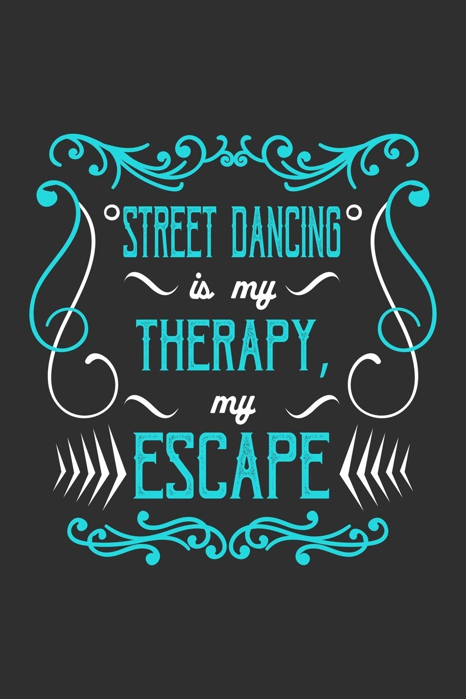 Street Dancing Is My Therapy, My Escape: Dance Lover Journal, Notebook, Diary Dance Teacher Appreciation Book or Thank You Gift