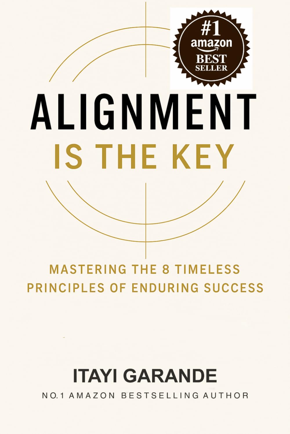 Alignment Is The Key: Mastering The 8 Timeless Principles of Enduring Success