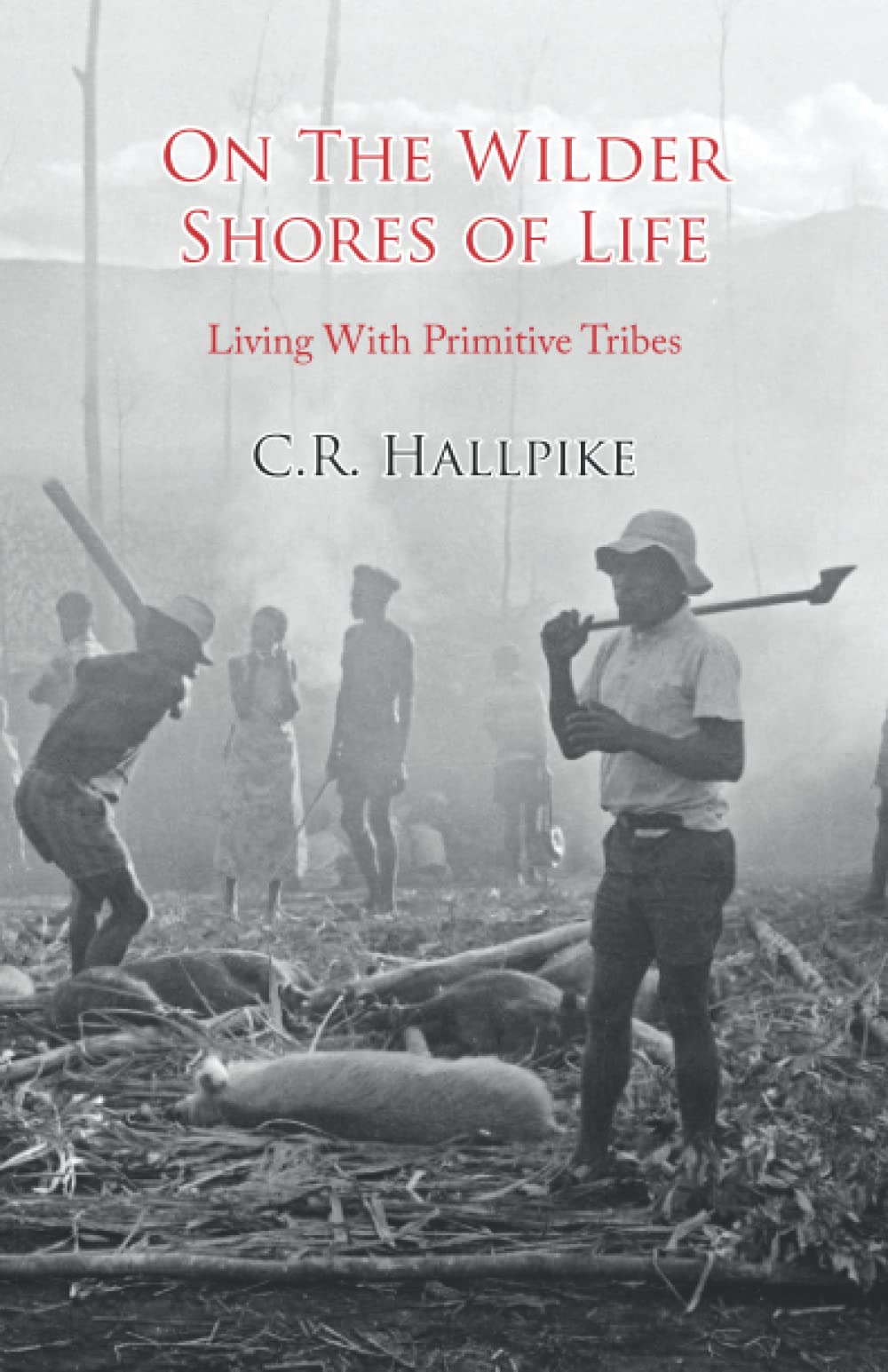 On The Wilder Shores Of Life: Living With Primitive Tribes