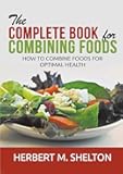 The Complete Book for Combining Foods: How to combine foods for optimal health