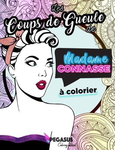 Les Coups de Gueule de Madame Connasse à colorier Les Coups de Gueule de Madame Connasse à colorier