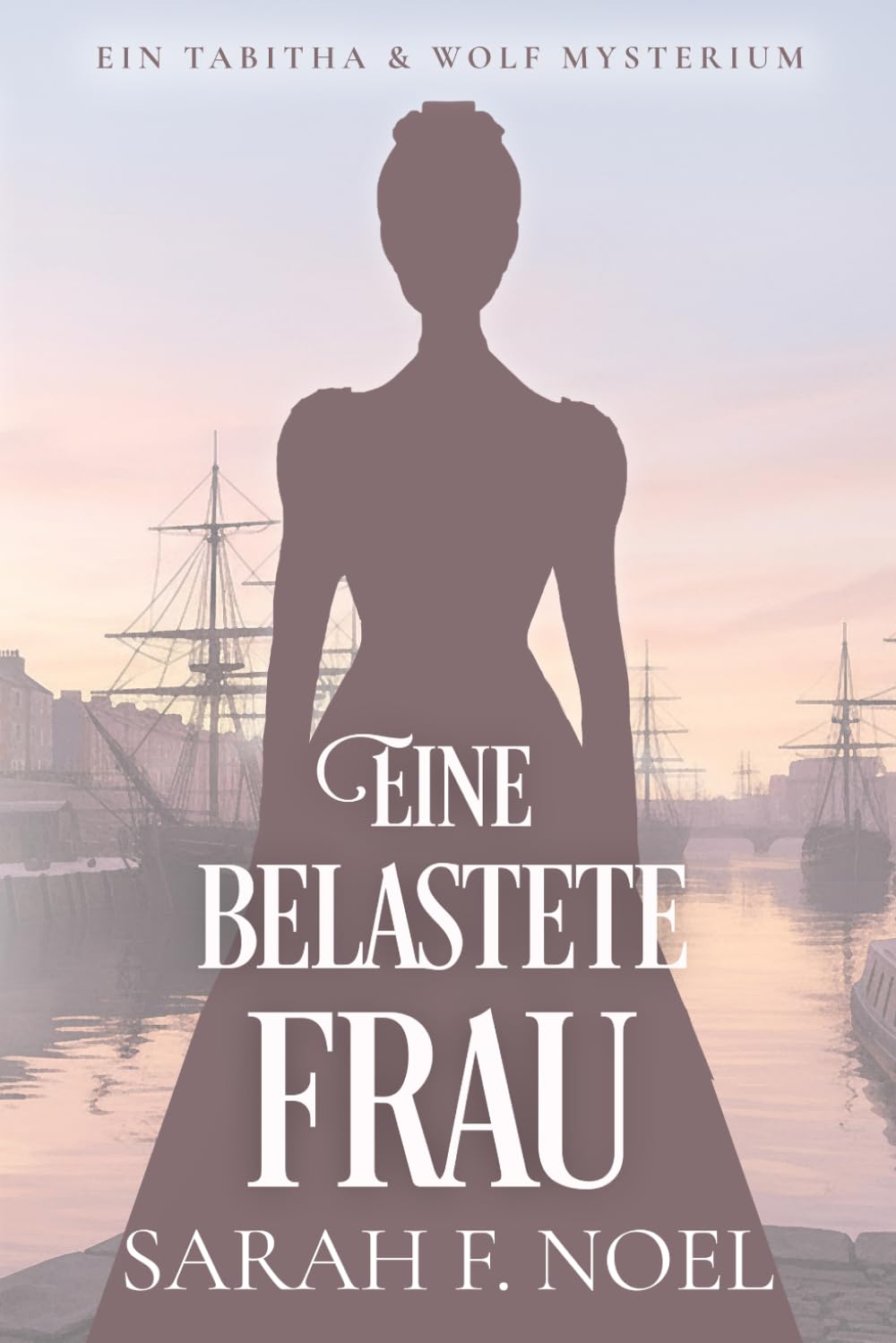 Eine belastete Frau: Ein Historischer Liebeskrimi mit Tabitha und Wolf (Tabitha und Wolf – Historische Krimis)