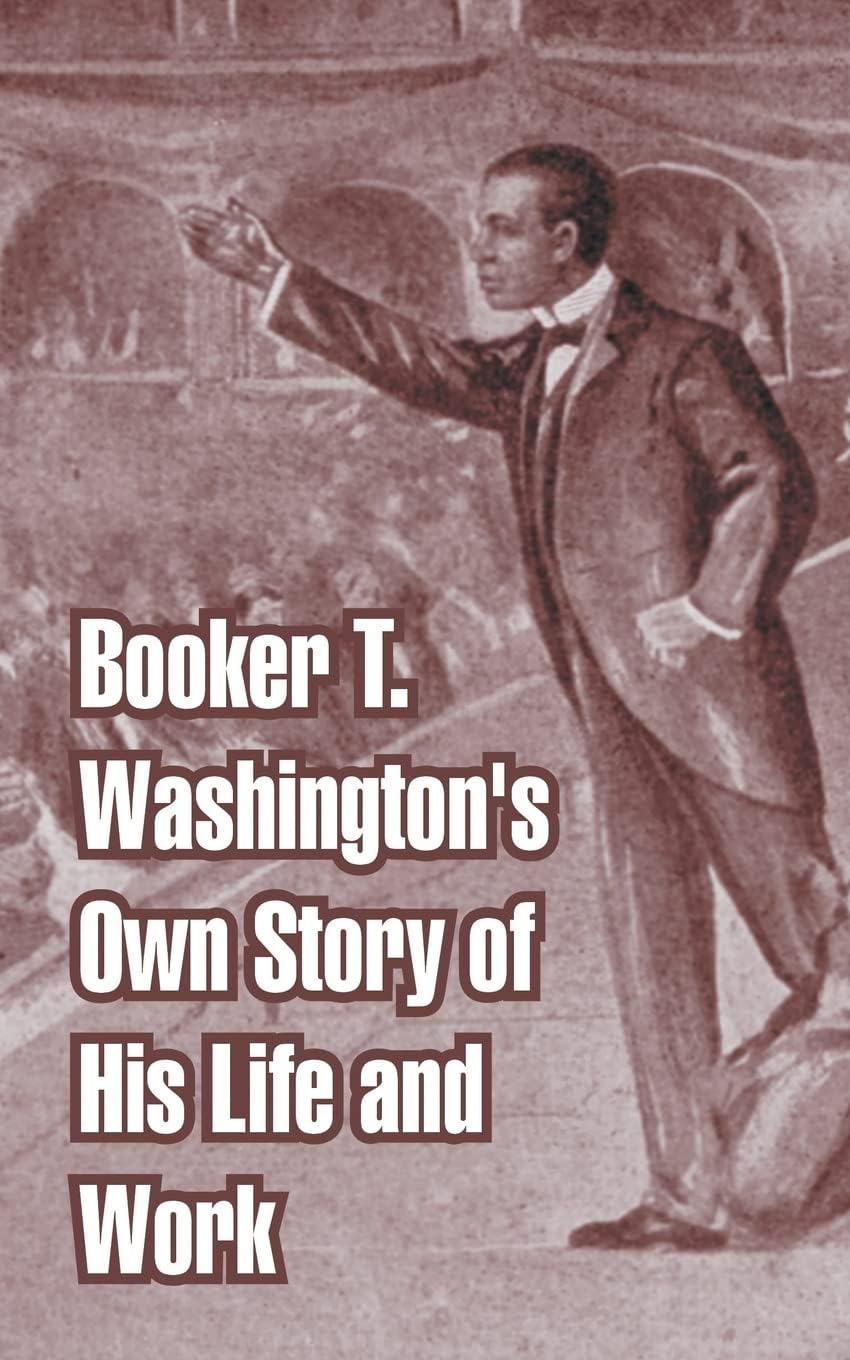 Booker T. Washington's Own Story of His Life and Work