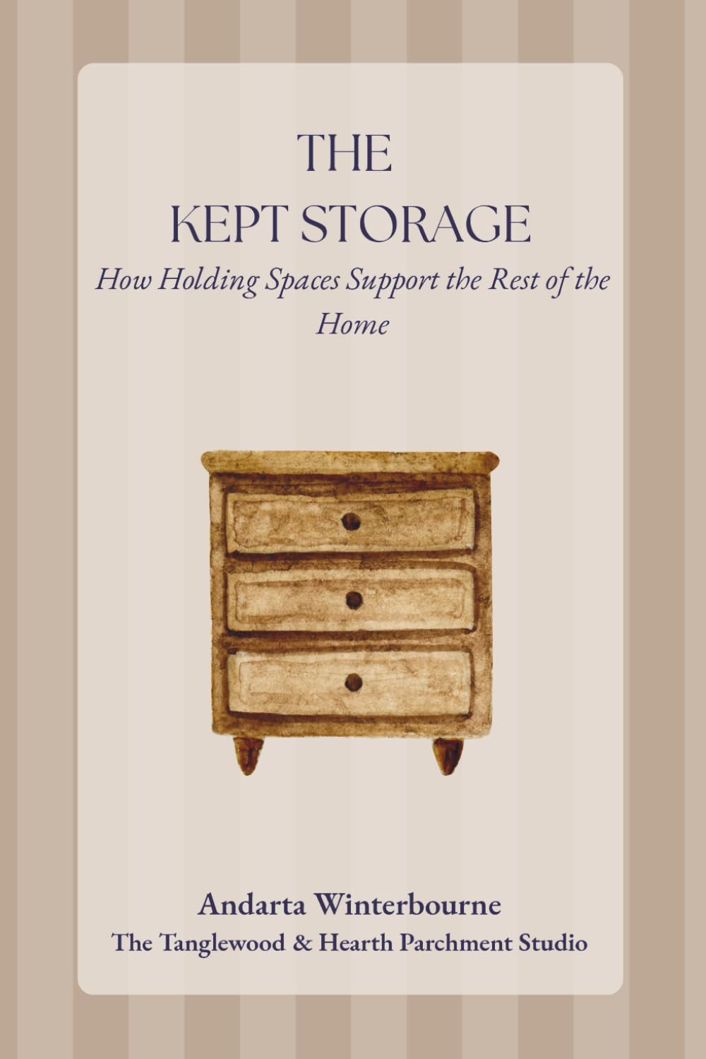 The Kept Storage: How Holding Spaces Support the Rest of the Home (The Kept Rooms)