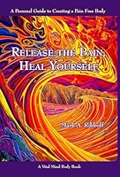 Release The Pain, Heal Yourself 098147800X Book Cover