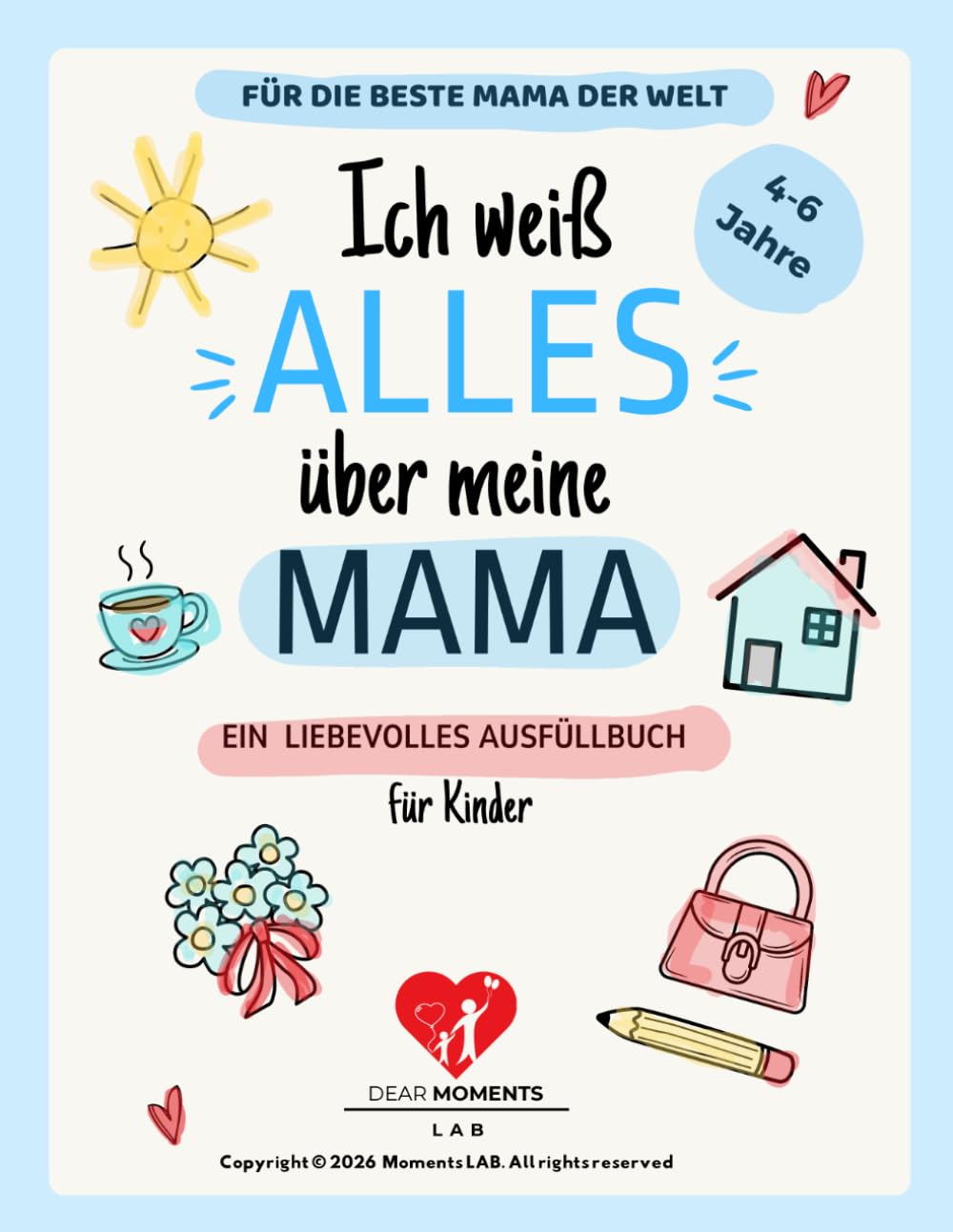 Ich weiß alles über meine Mama: Alles über meine Lieblingsperson: Interview-Buch für Kinder von 4-6 Jahren. Ein kreatives Mitmachbuch mit ... für die Mutter(Dear Moments)