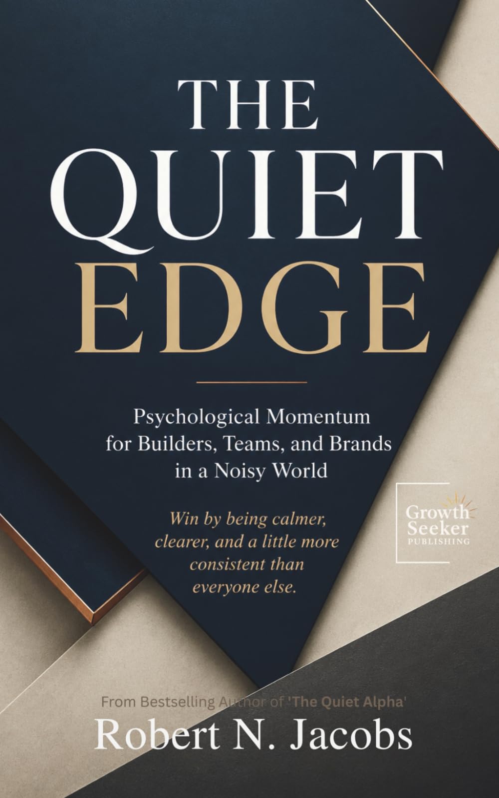 The Quiet Edge: Psychological Momentum for Builders, Teams, and Brands in a Noisy World. Win by being calmer, clearer, and a little more consistent than everyone else.