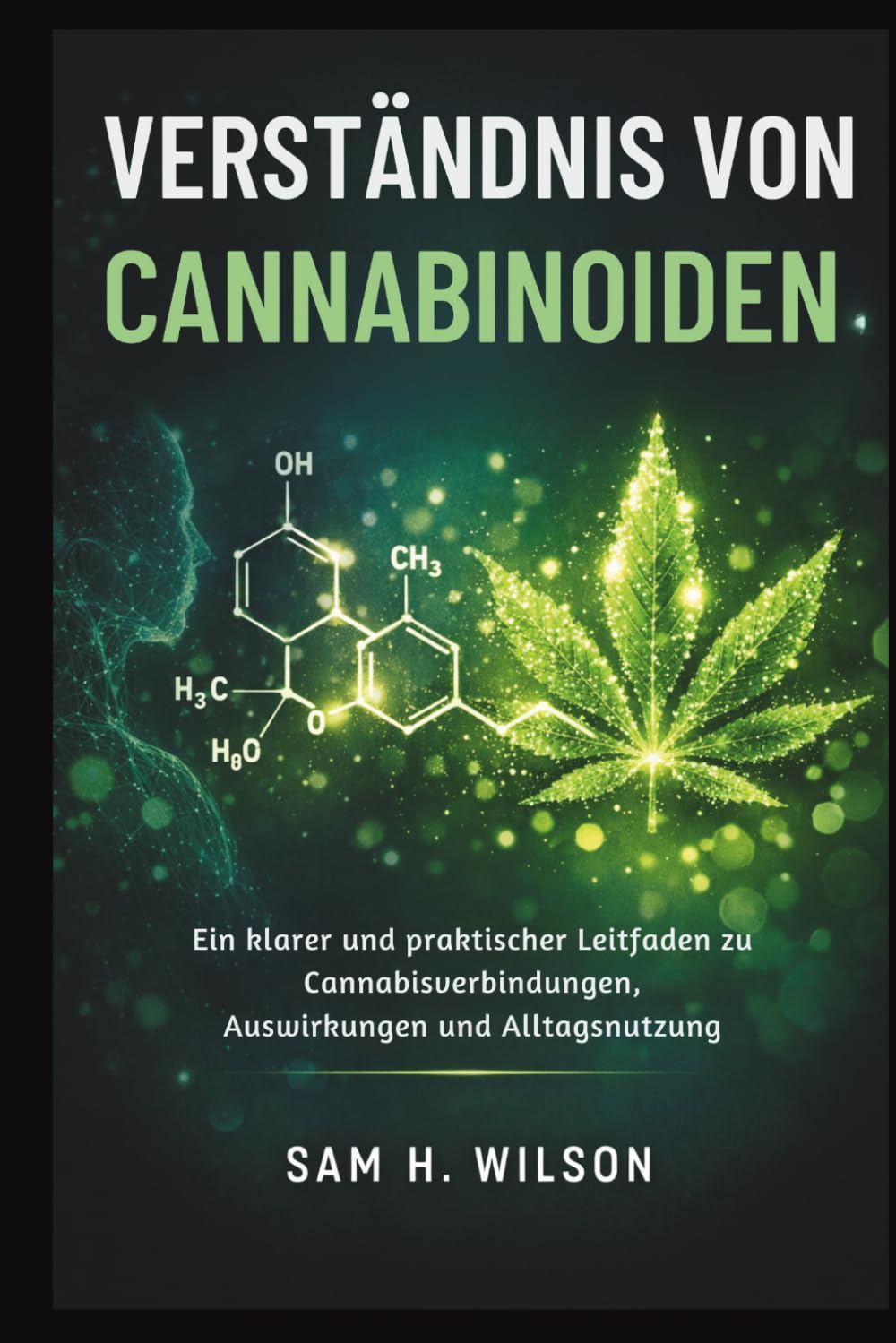 VERSTÄNDNIS VON CANNABINOIDEN: Ein klarer und praktischer Leitfaden zu Cannabisverbindungen, Auswirkungen und Alltagsnutzung
