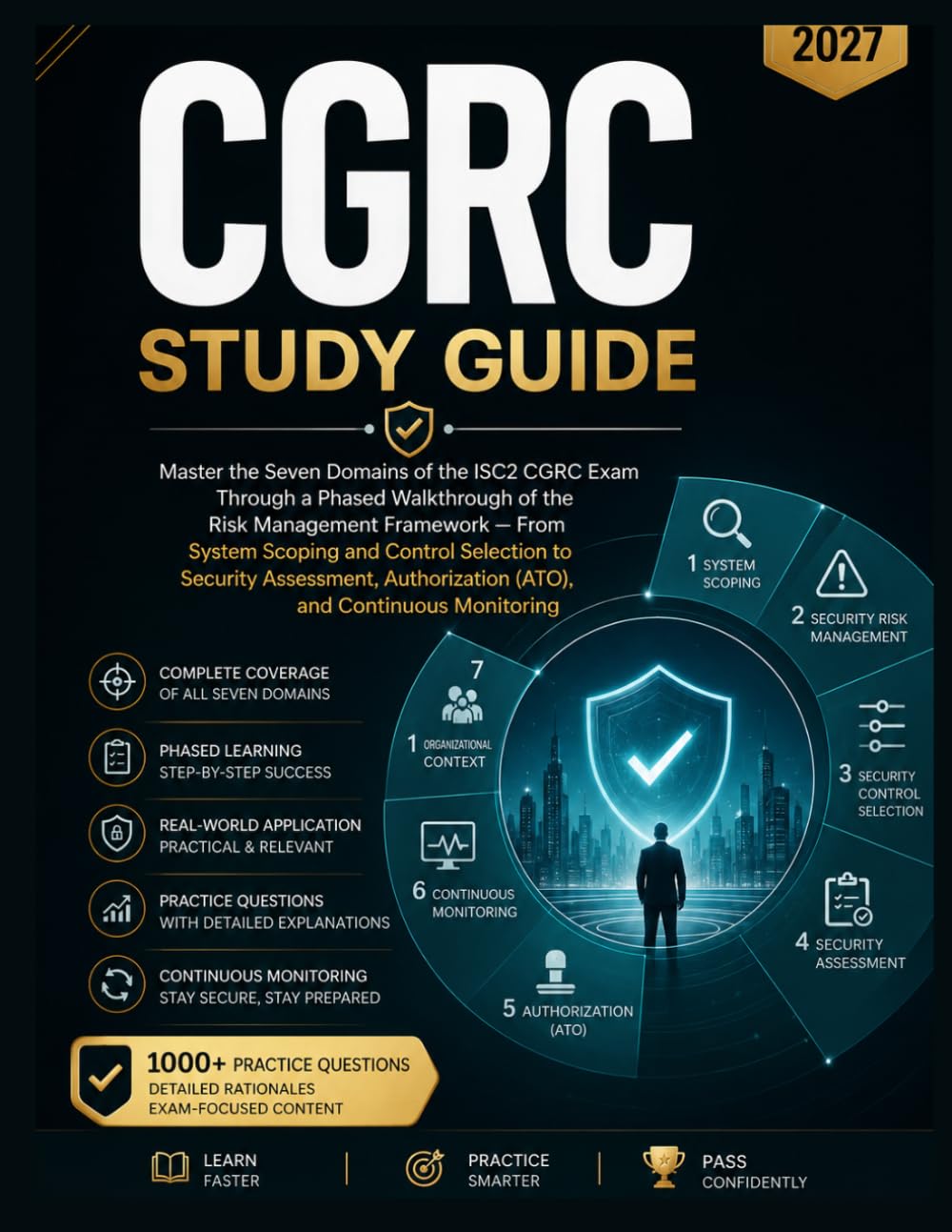 CGRC Study Guide 2026-2027: Master the Seven Domains of the ISC2 CGRC Exam Through a Phased Walkthrough of the Risk Management Framework — From System ... (ATO), and Continuous Monitoring