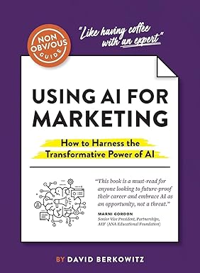 The Non-Obvious Guide to Using AI for Marketing: How to Harness the Transformative Power of AI (Non-Obvious Guides)-Wow! eBook