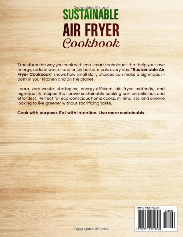 Sustainable Air Fryer Cookbook: Eco-Smart Cooking and Zero-Waste Techniques for Planet-Friendly Kitchens - Energy-Saving Hacks and High-Quality Everyday Meals. (The Ultimate Air Fryer Series) image 3