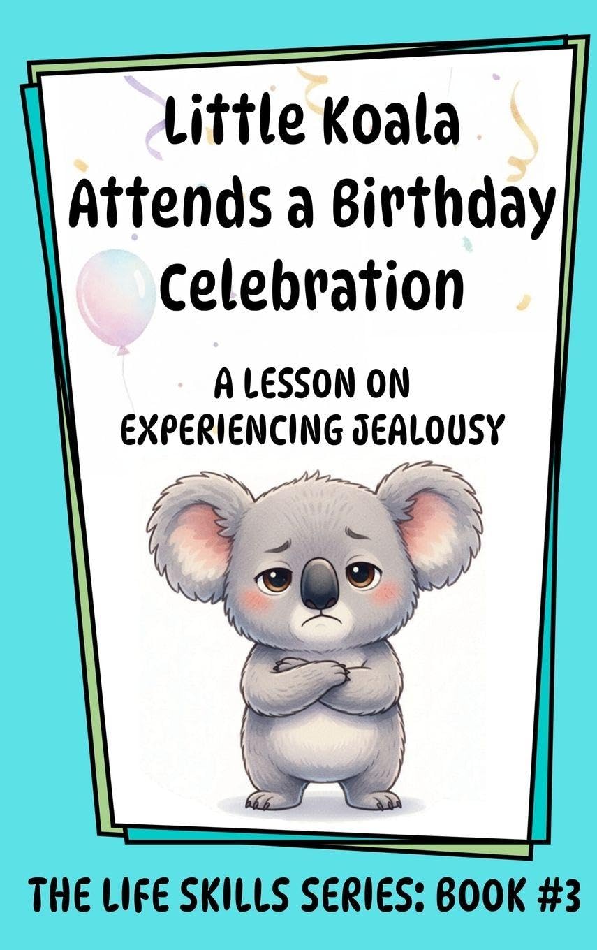 Little Koala Attends a Birthday Celebration: A Lesson on Experiencing Jealousy: 3 (Little Koala Life Skills)