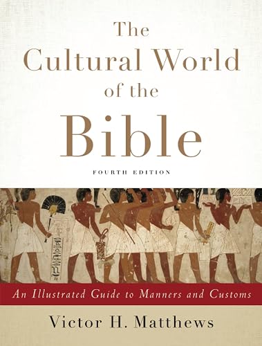 The Cultural World of the Bible: An Illustrated Guide to Manners and Customs