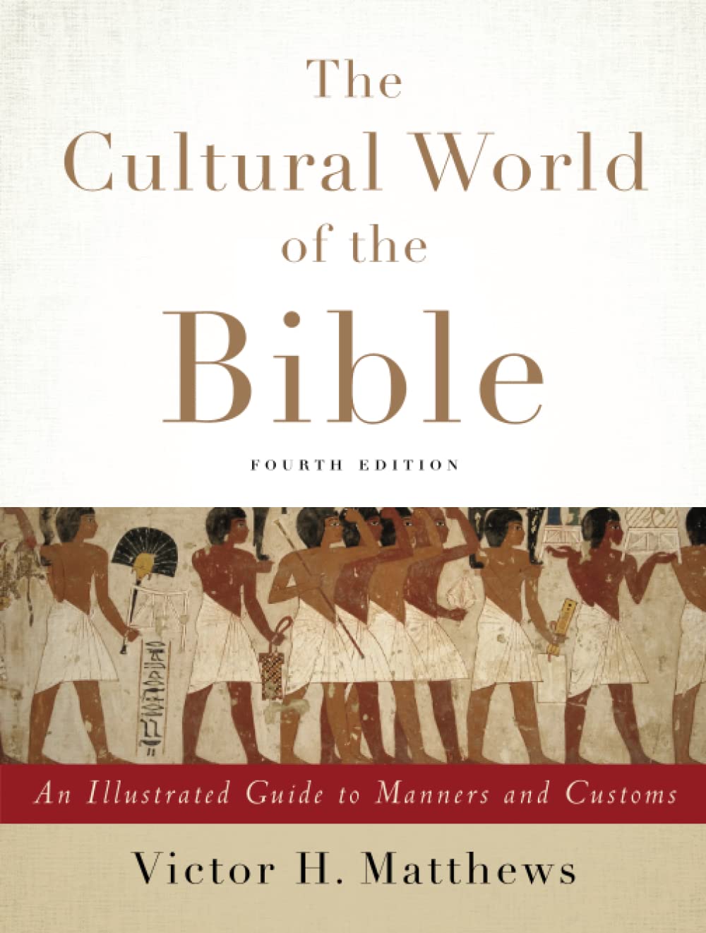 Cultural World of the Bible: An Illustrated Guide to Manners and Customs