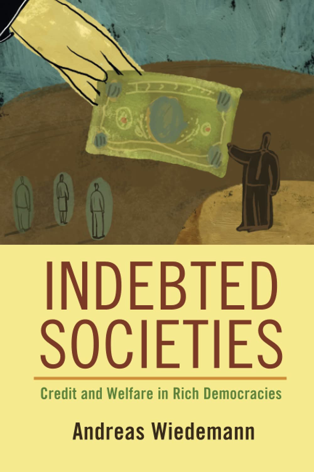 Indebted Societies: Credit and Welfare in Rich Democracies (Cambridge Studies in Comparative Politics)