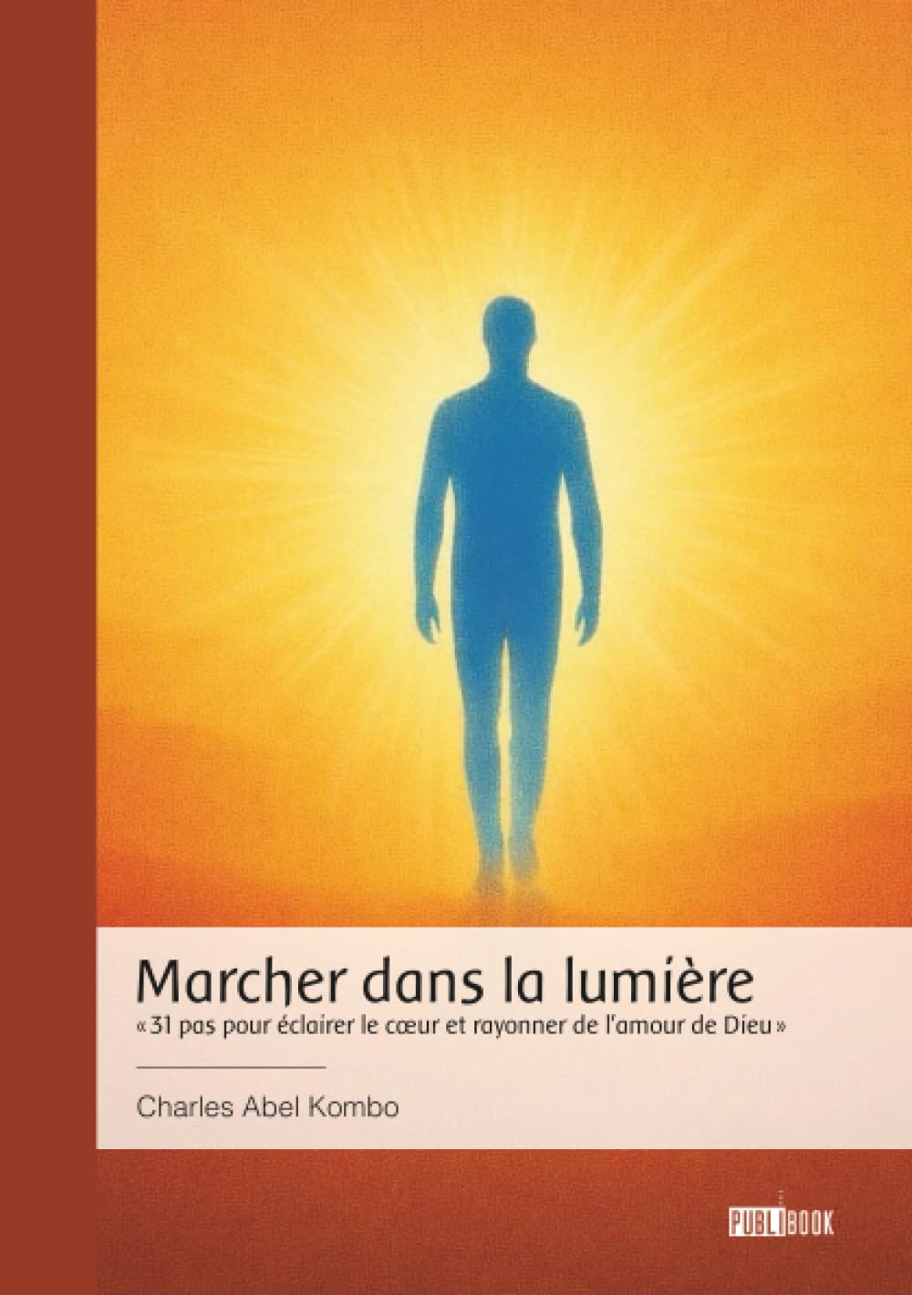 Marcher dans la lumière: " 31 pas pour éclairer le coeur et rayonner de l'amour de Dieu "