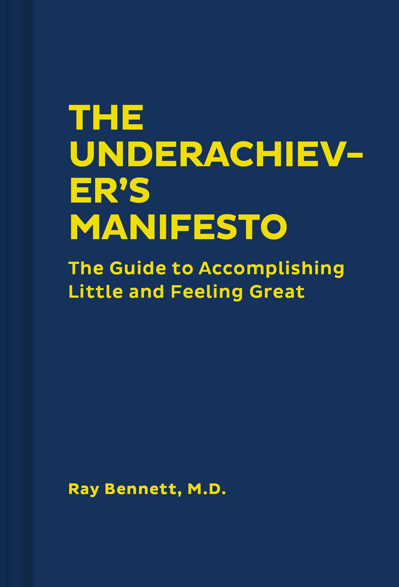 The Underachiever's Manifesto: The Guide to Accomplishing Little and Feeling Great