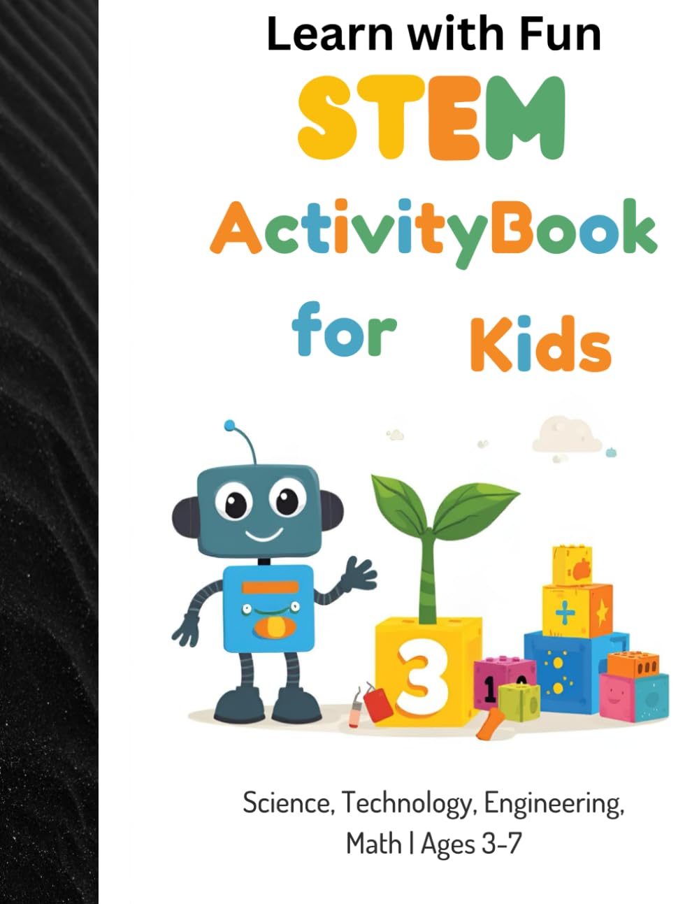 STEM activity book for kids: 50 Fun worksheets to Learn Science, Technology, Engineering and Math | Age 3-7