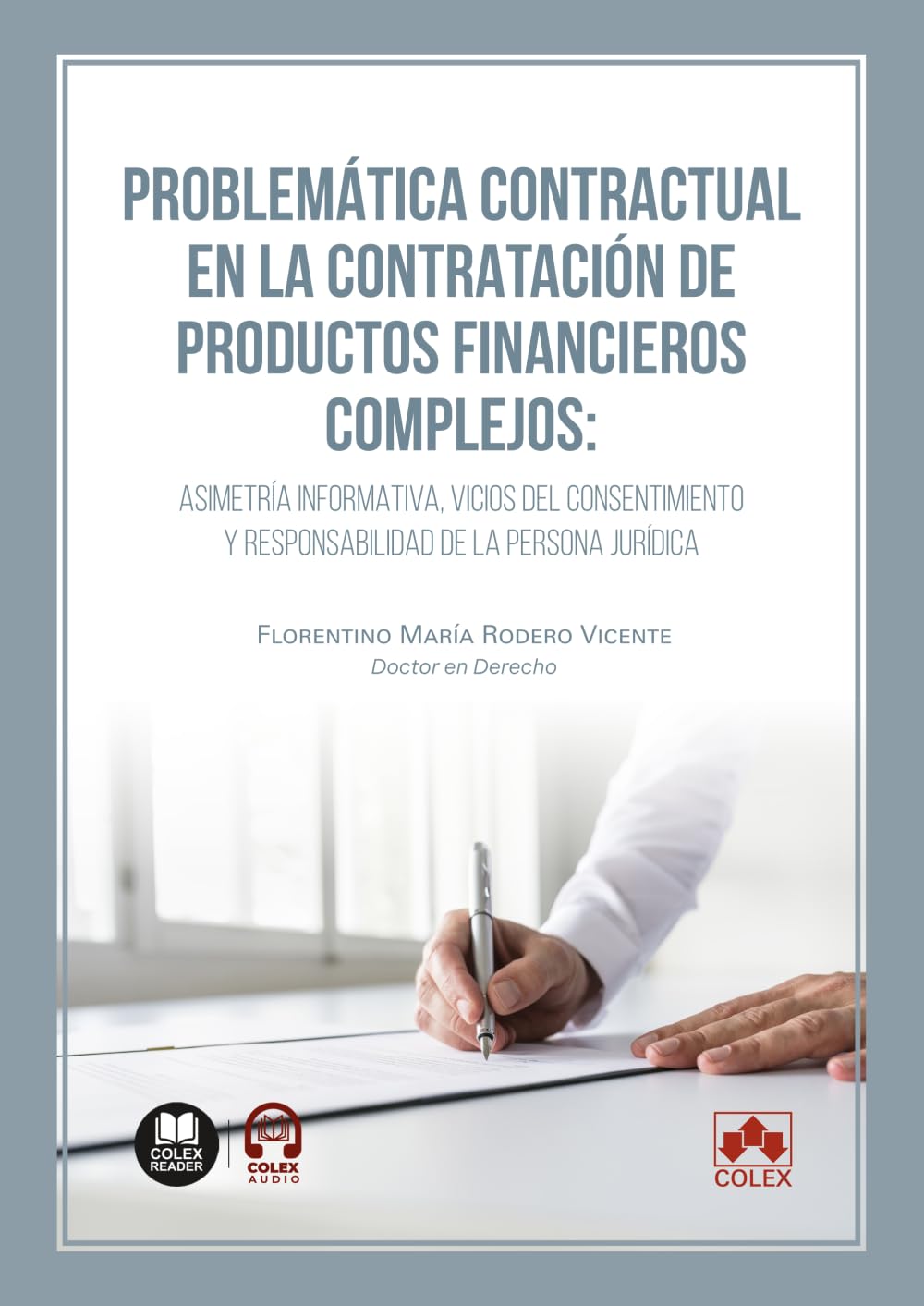 Problemática contractual en la contratación de productos financieros complejos: Asimetría informativa, vicios del consentimiento y responsabilidad de la persona jurídica (monografico)
