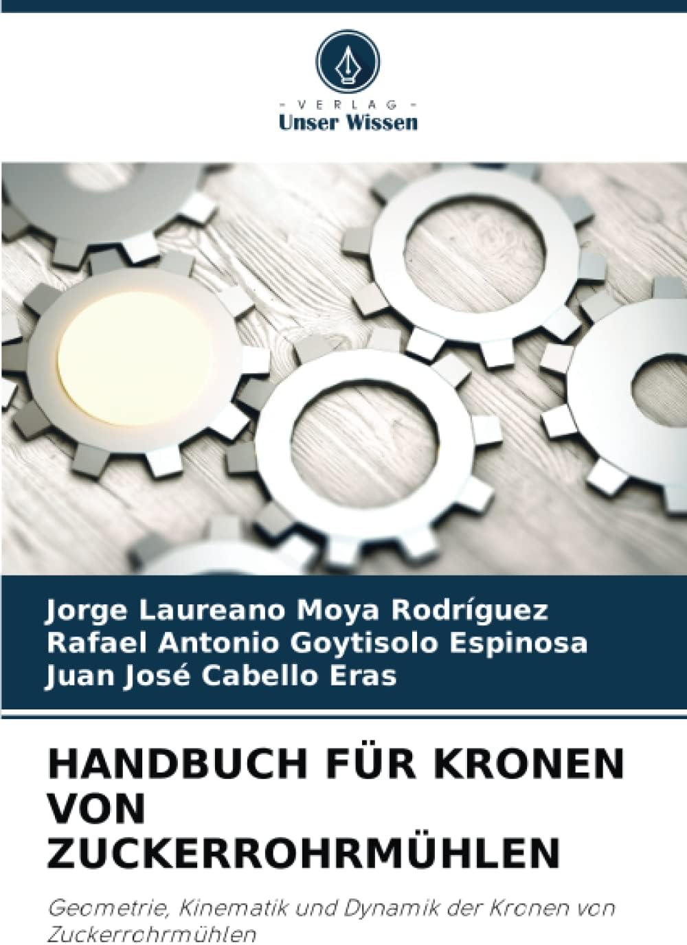 HANDBUCH FÜR KRONEN VON ZUCKERROHRMÜHLEN: Geometrie, Kinematik und Dynamik der Kronen von Zuckerrohrmühlen