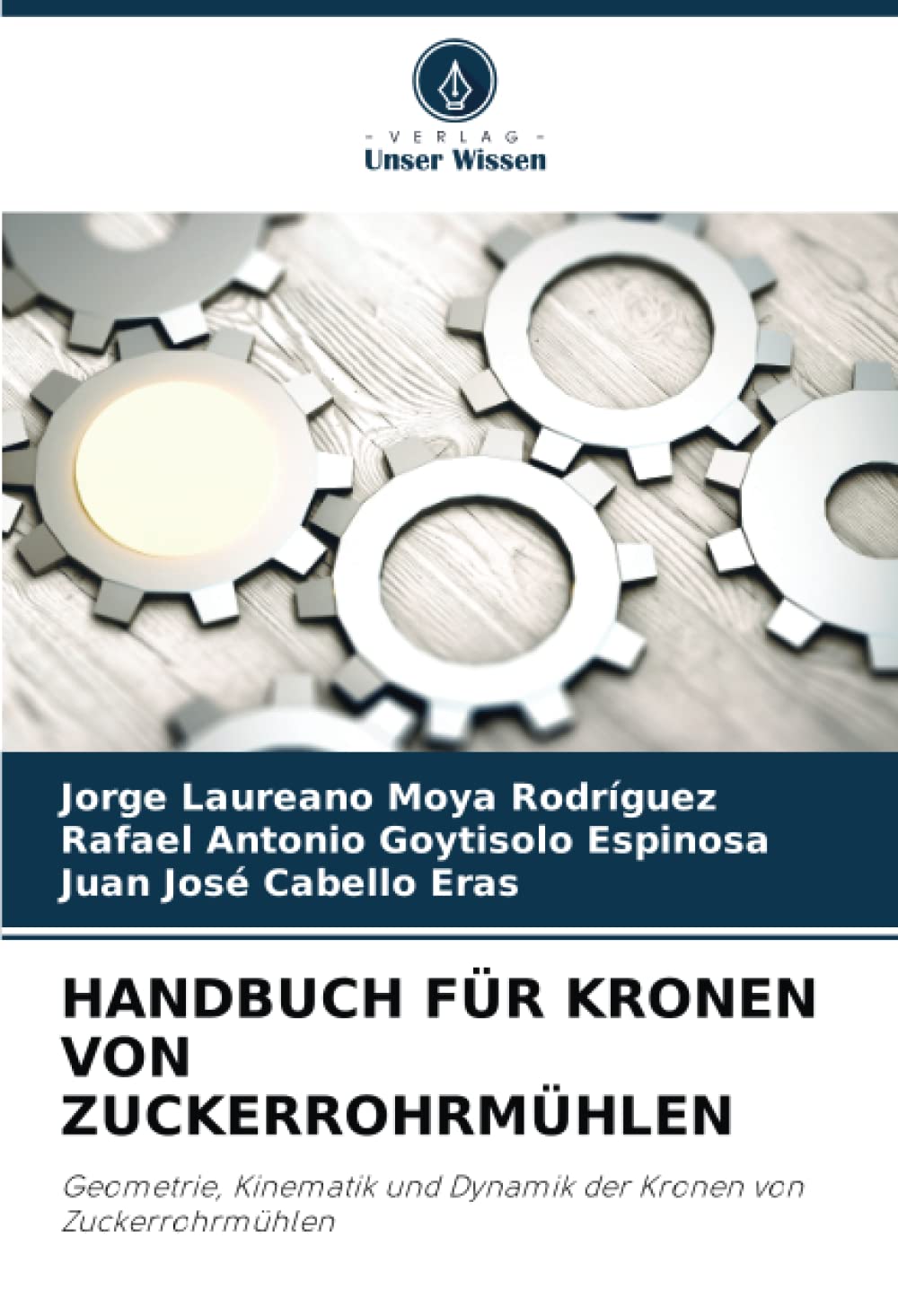 HANDBUCH FÜR KRONEN VON ZUCKERROHRMÜHLEN: Geometrie, Kinematik und Dynamik der Kronen von Zuckerrohrmühlen