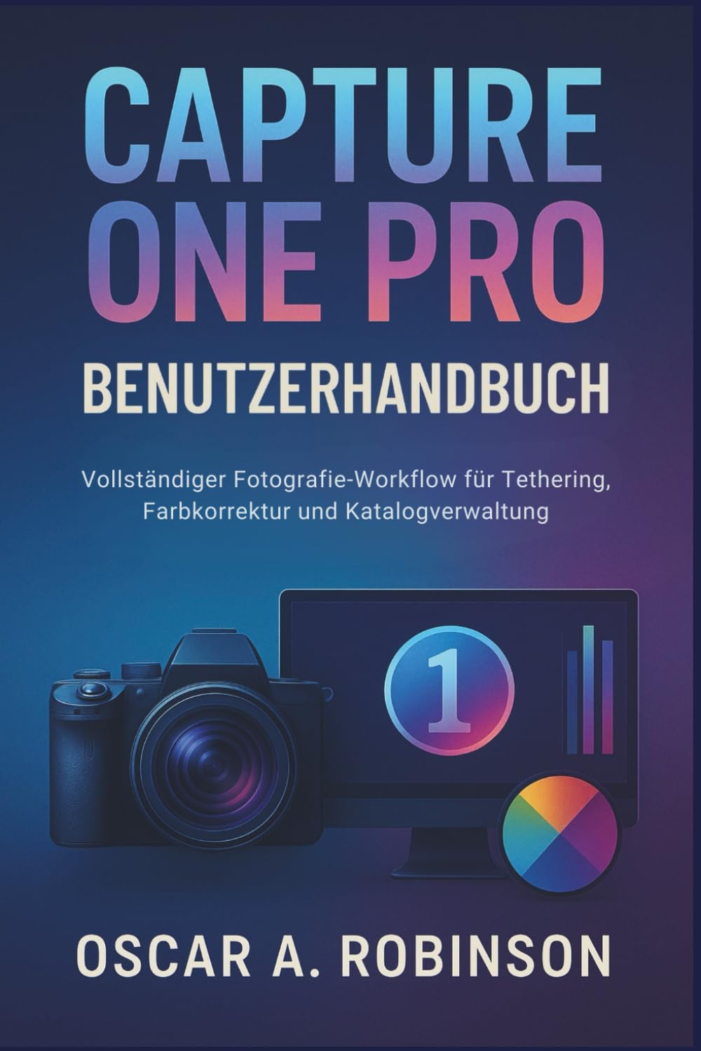 Capture One Pro Benutzerhandbuch: Vollständiger Fotografie-Workflow für Tethering, Farbkorrektur und Katalogverwaltung
