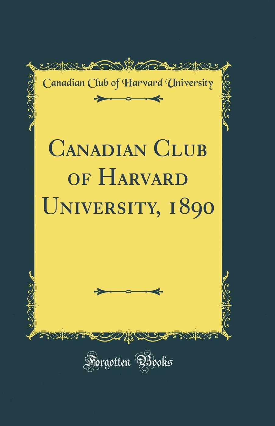 Canadian Club of Harvard University, 1890 (Classic Reprint)