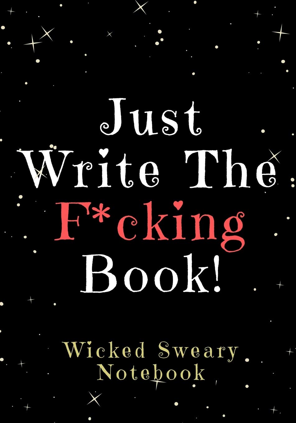 Just Write the F*cking Book!: Wicked Sweary Notebook