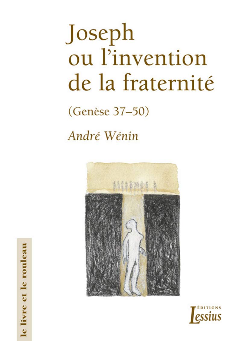 Joseph ou l'invention de la fraternité: Lecture narrative et anthropologique de la Genèse 37-50