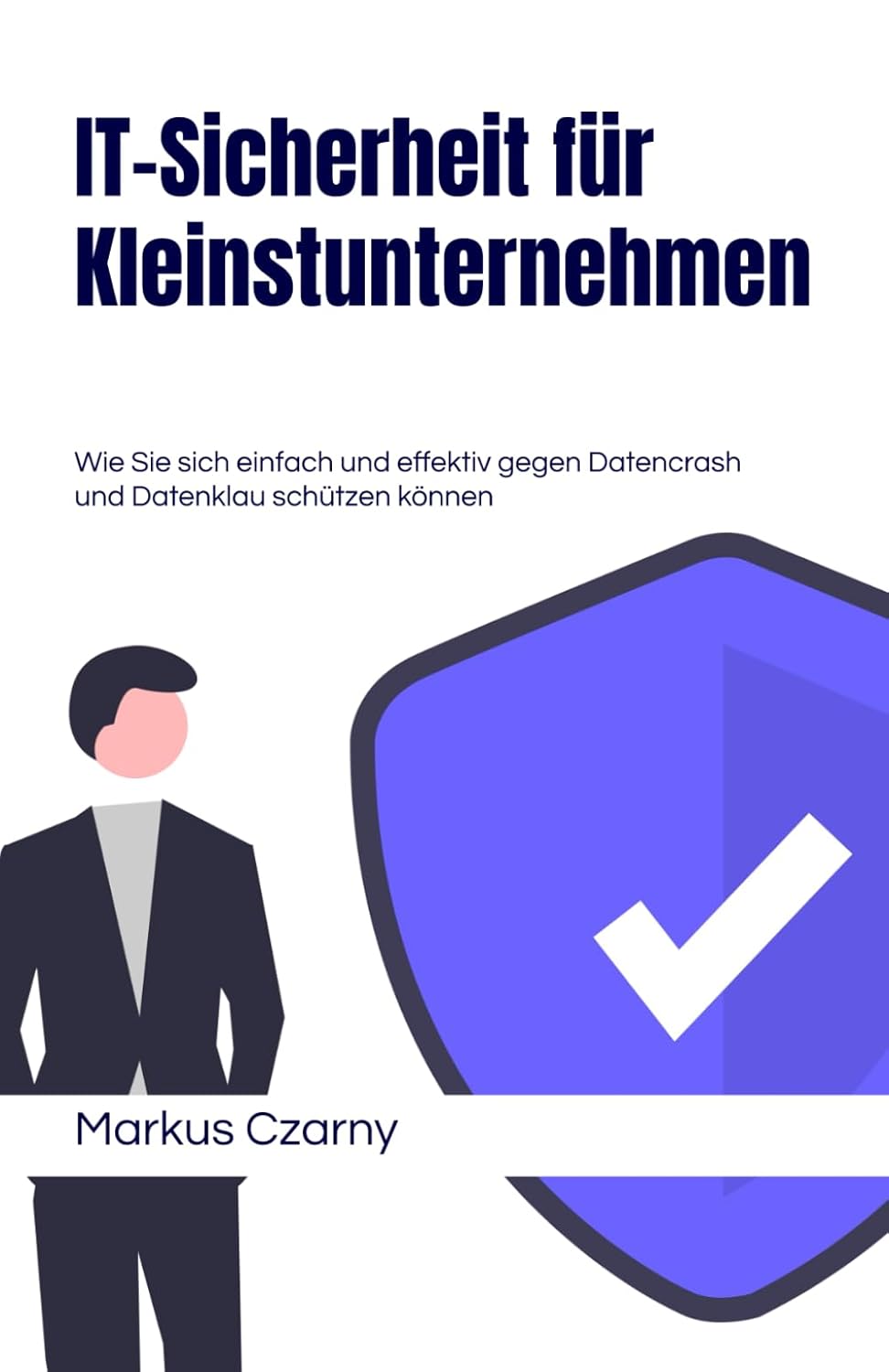 IT-Sicherheit für Kleinstunternehmen: Wie Sie sich einfach und effektiv gegen Datencrash und Datenklau schützen können