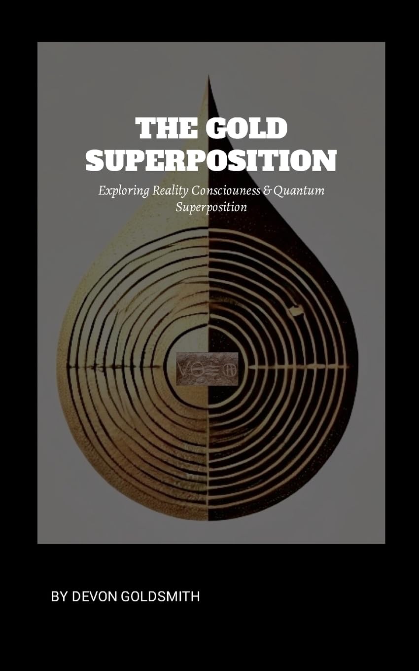 The Golden Super Position: Exploring Reality Consciousness & Quantum Superposition: Reality Bending