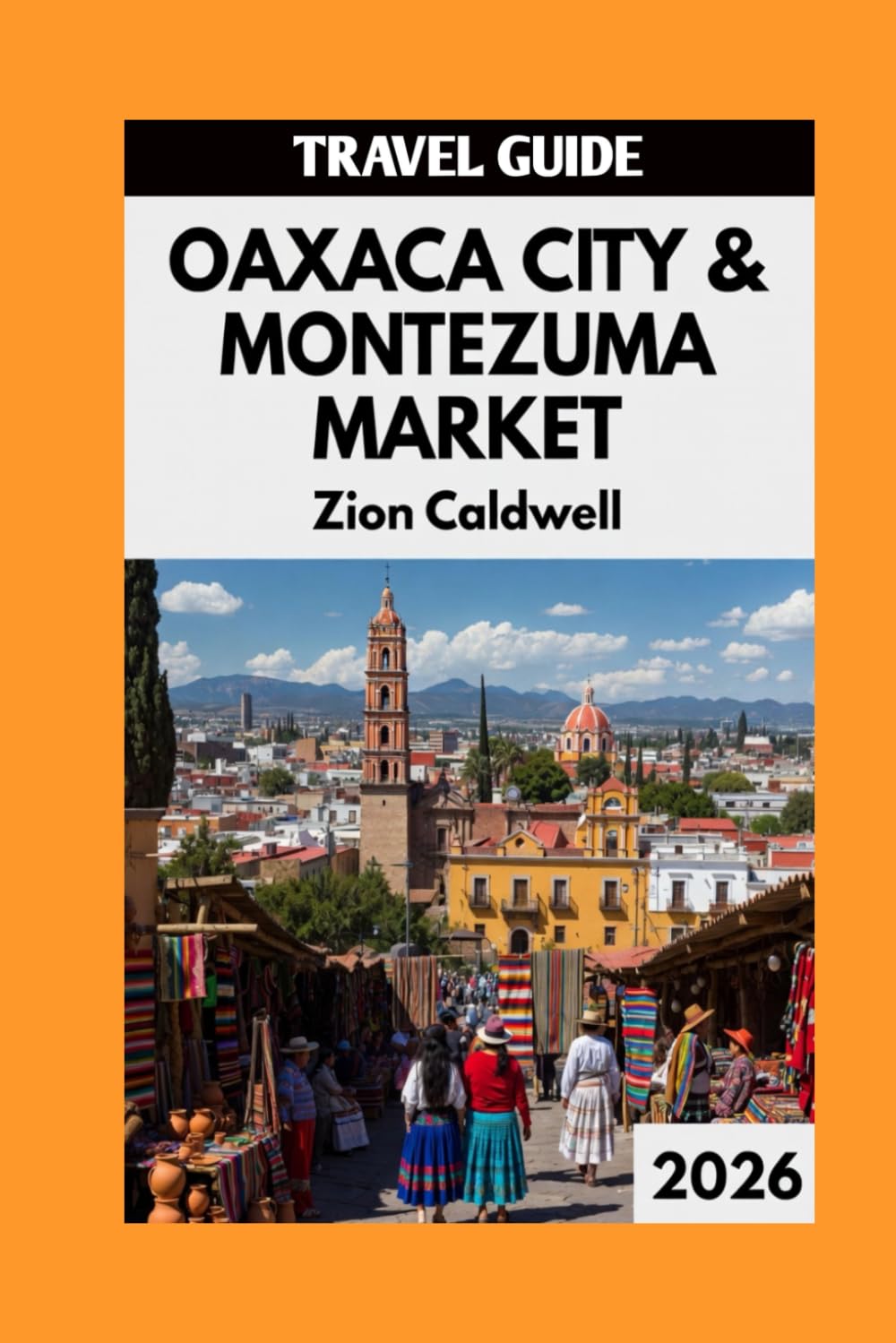 Oaxaca City & Montezuma Market: Exploring Oaxaca & Montezuma (World Tour)