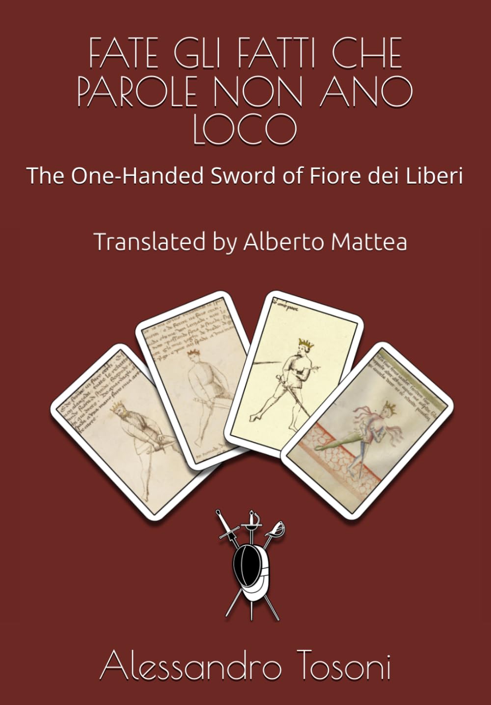 FATE GLI FATTI CHE PAROLE NON ANO LOCO: The One-Handed Sword of Fiore dei Liberi      Paperback – April 4, 2026