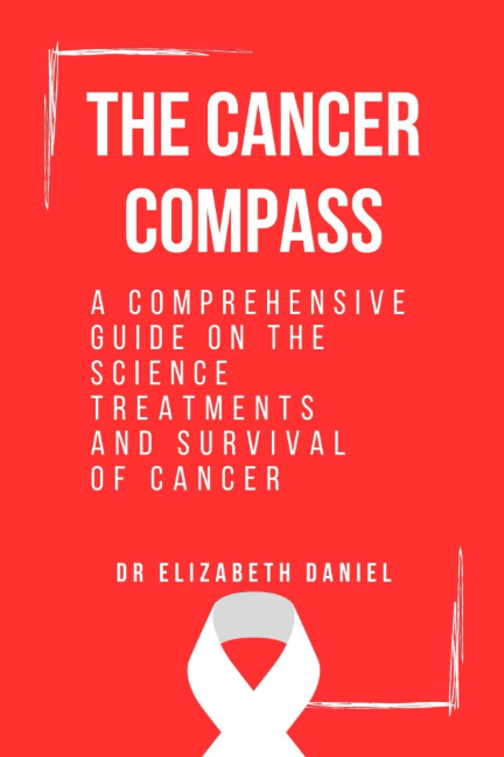 THE CANCER COMPASS: A comprehensive guide on the science, treatment and survival of cancer.