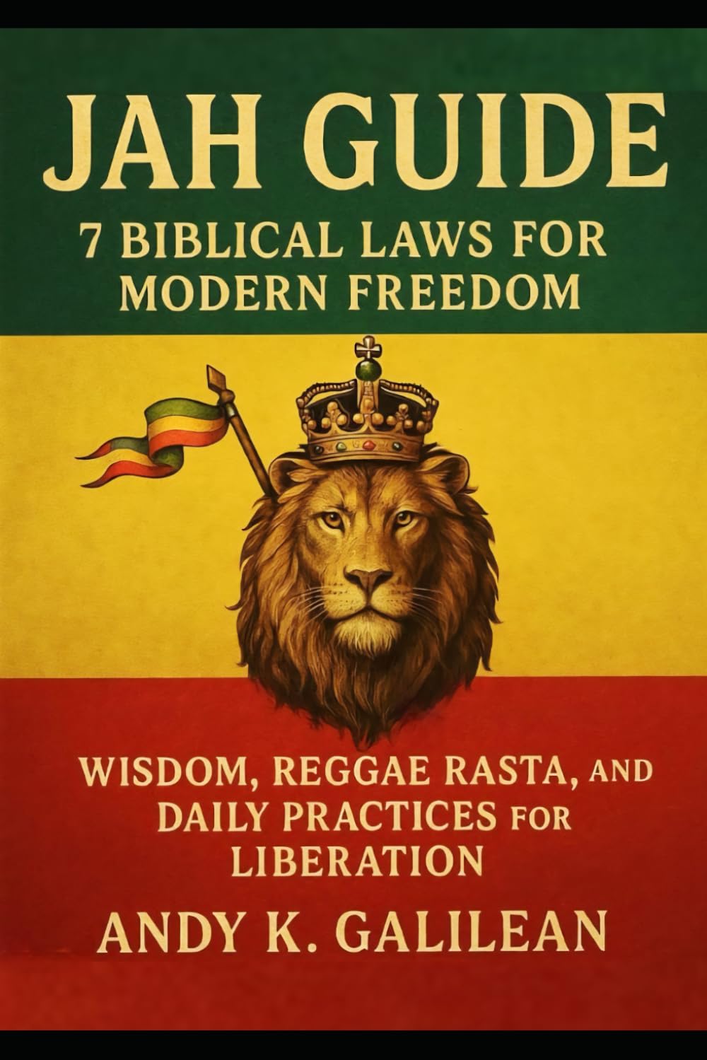 Jah Guide: 7 Biblical Laws for Modern Freedom: Wisdom, Reggae Rasta, and Daily Practices for Liberation