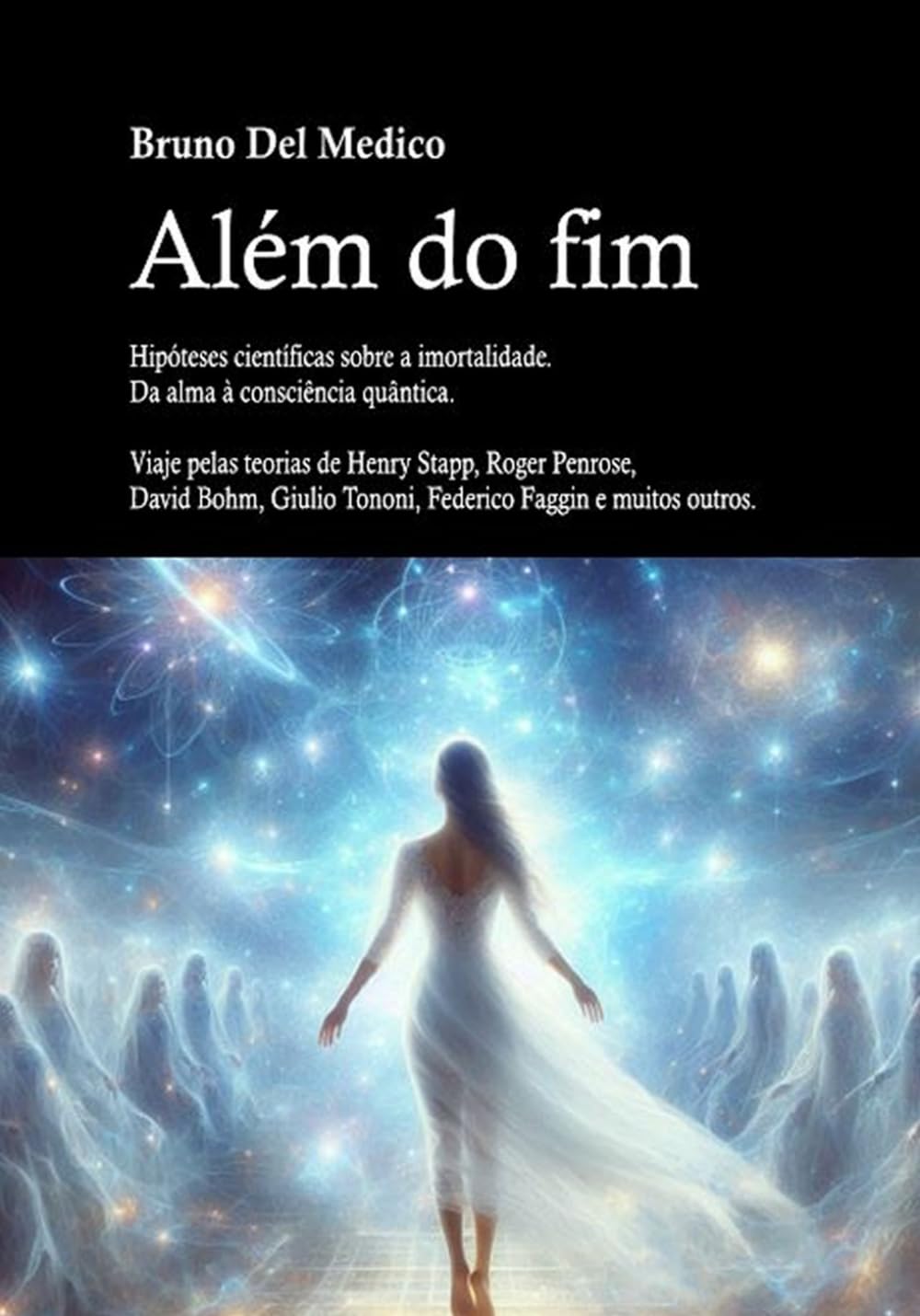 Além do fim. Hipóteses científicas sobre a imortalidade. Da alma à consciência quântica.: Viaje pelas teorias de Henry Stapp, Roger Penrose, David ... Medico em português.) (Portuguese Edition)      Paperback – September 22, 2024