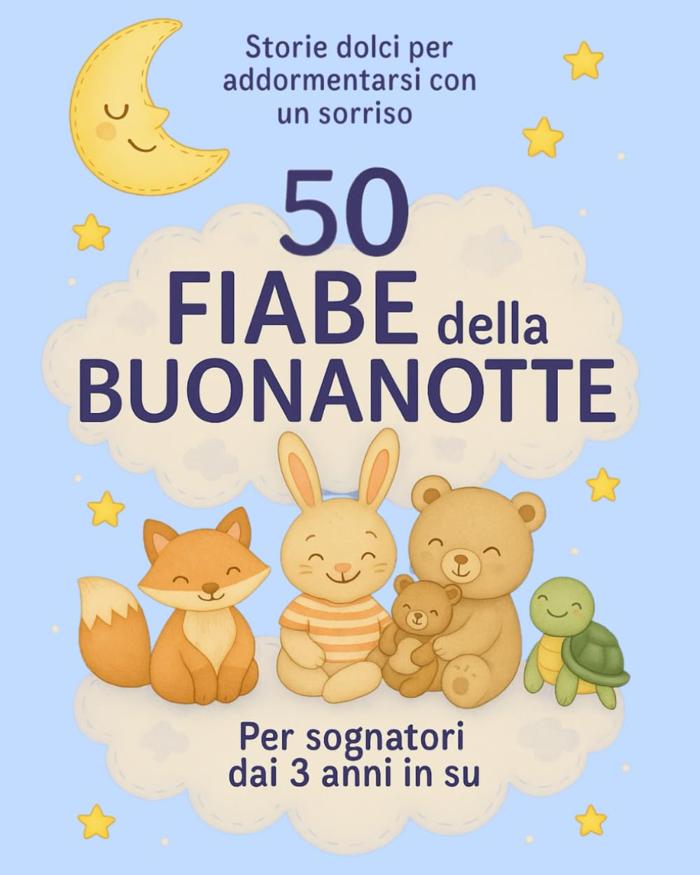 50 Fiabe della Buonanotte: Storie dolci per addormentarsi con un sorriso