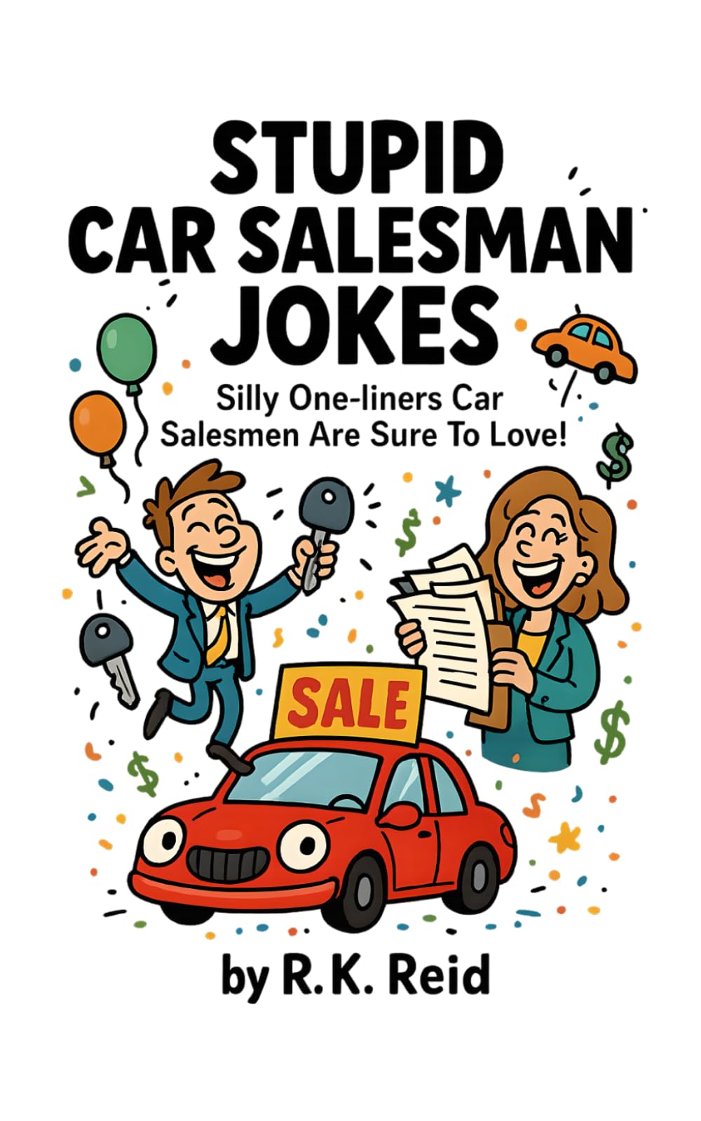 Stupid Car Salesman Jokes: Funny Car Salesman Gifts: Silly One-liners Car Salesman Are Sure To Love!