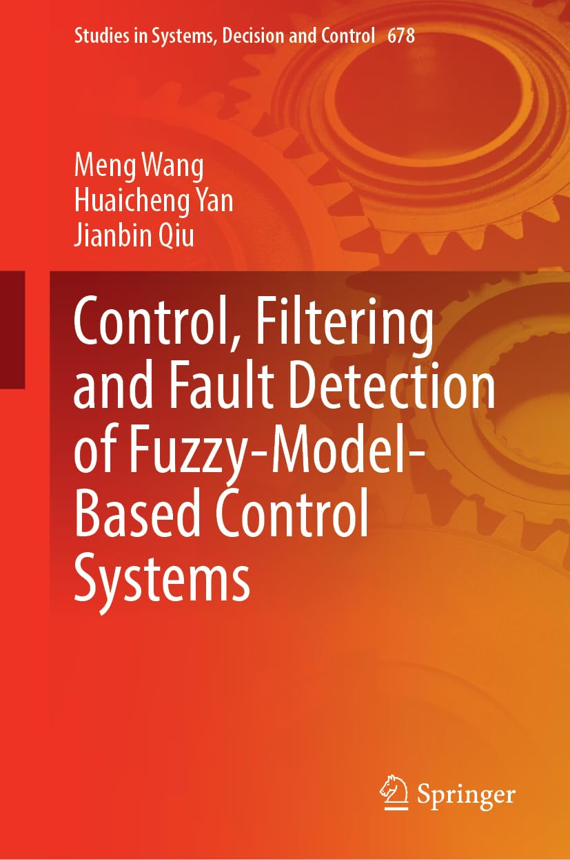 Fuzzy-Model-Based Control, Filtering, and Fault Detection for Nonlinear Systems (Studies in Systems, Decision and Control, 678)