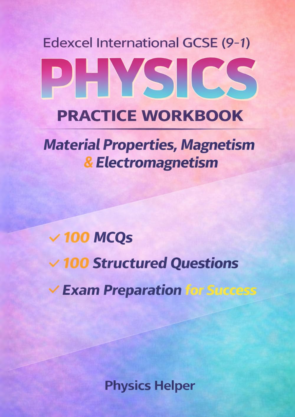 IGCSE Physics (Edexcel) Workbook: Material Properties, Magnetism & Electromagnetism: 200 realistic exam-style questions & answers for secondary ... GCSE Physics Practice Workbook Series)