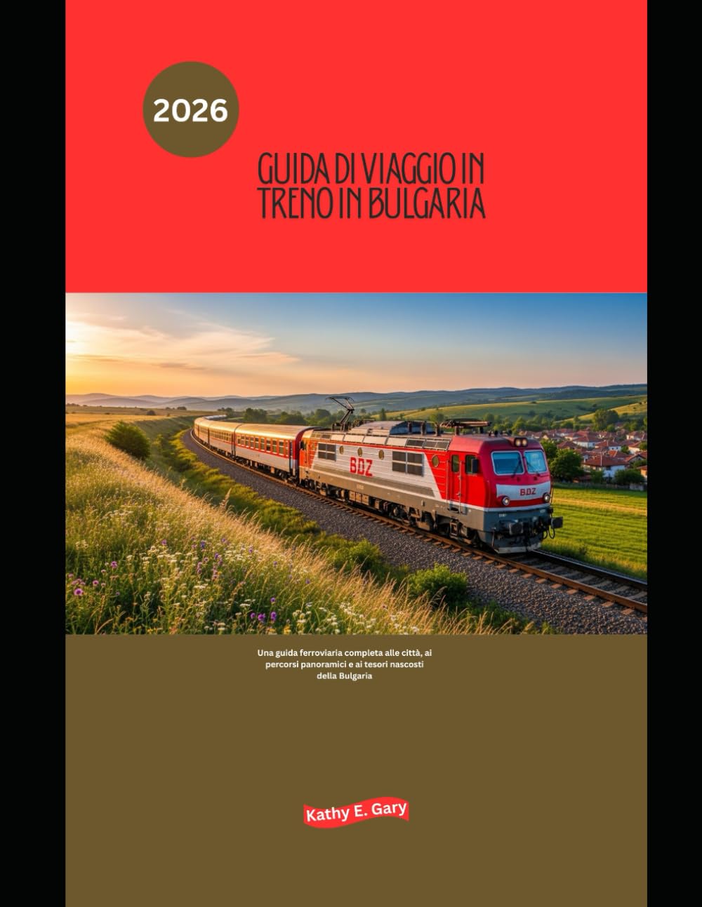 Guida di viaggio in treno in Bulgaria 2026: Una guida ferroviaria completa alle città, ai percorsi panoramici e ai tesori nascosti della Bulgaria (Explore the World by Train in 2026)