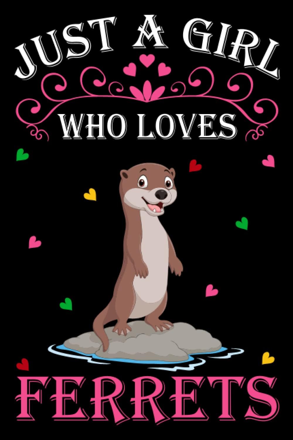 Independently published Just A Girl Who Loves Ferrets: Ferret Notebook: (100 Pages 6x9) Cute Ferret Journal, Ferret Notebook for Girls, Ferret Notebook for kids, Ferret Lovers Birthday Gifts